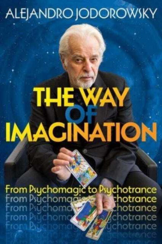The Way of Imagination From Psychomagic to Psychotrance