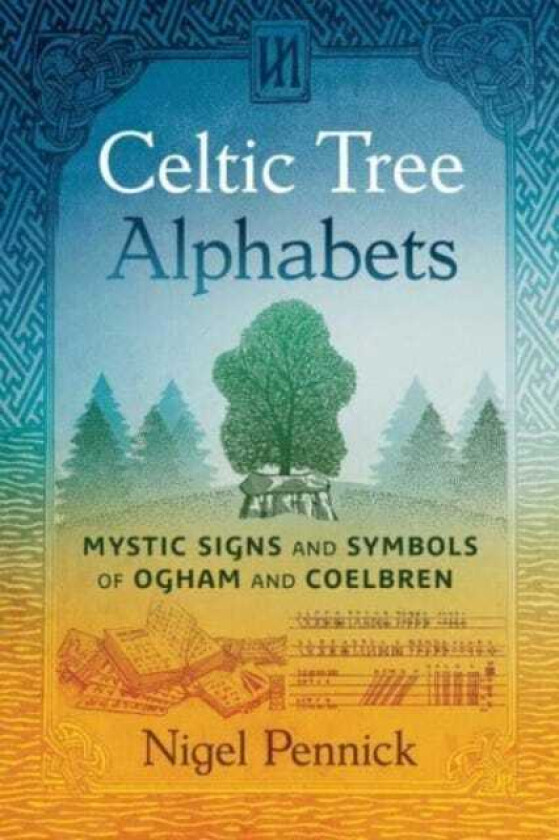 Celtic Tree Alphabets Mystic Signs and Symbols of Ogham and Coelbren