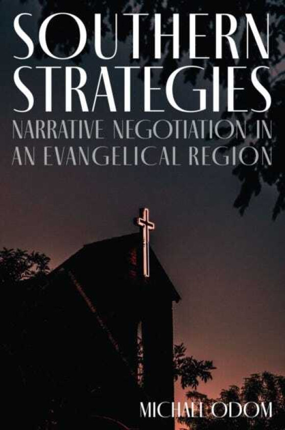 Southern Strategies Narrative Negotiation in an Evangelical Region