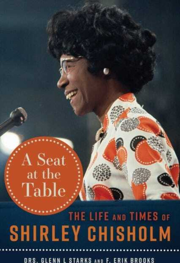A Seat at the Table The Life and Times of Shirley Chisholm