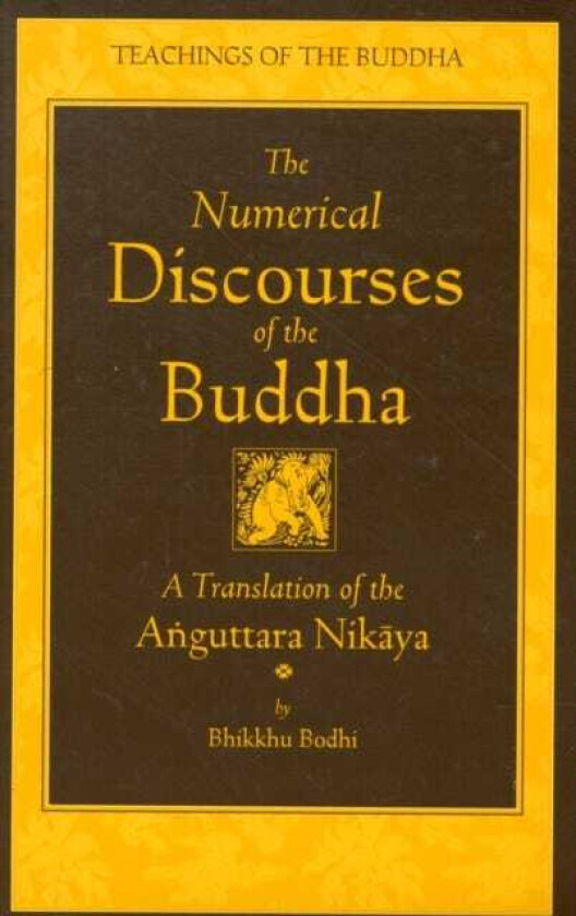 The Numerical Discourses of the Buddha A Complete Translation of the Anguttara Nikaya