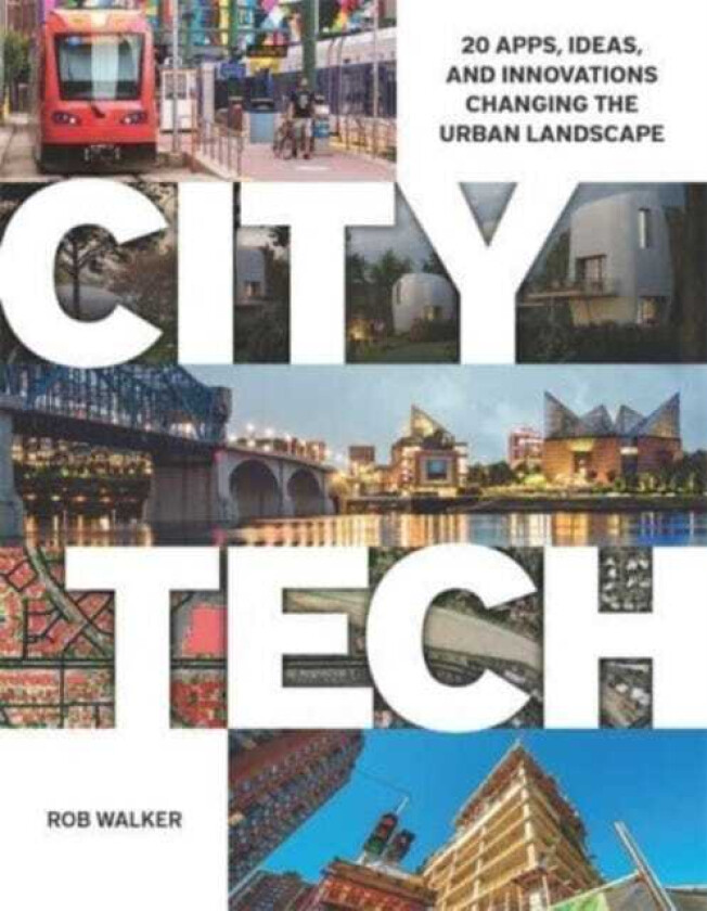 City Tech  20 Apps, Ideas, and Innovations Changing the Urban Landscape