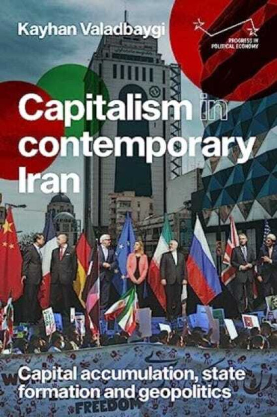 Capitalism in Contemporary Iran Capital Accumulation, State Formation and Geopolitics