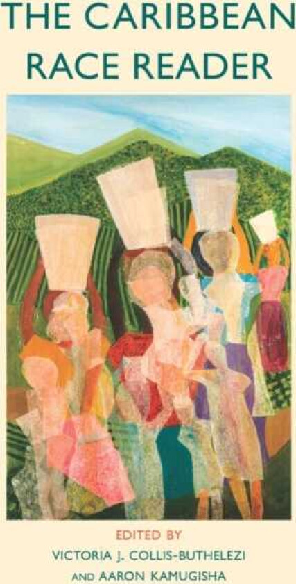 The Caribbean Race Reader From Colonialism to Anticolonial Thought