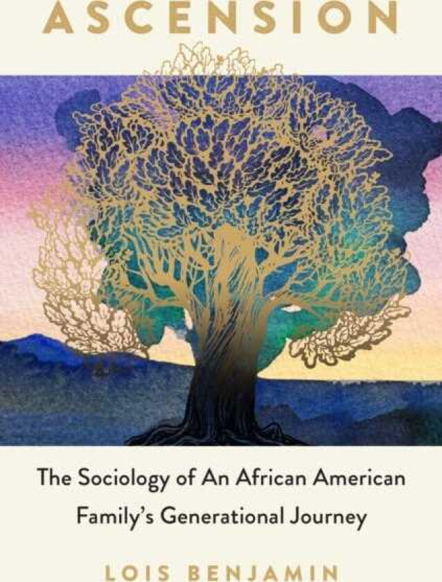 Ascension The Sociology of an African American Family's Generational Journey