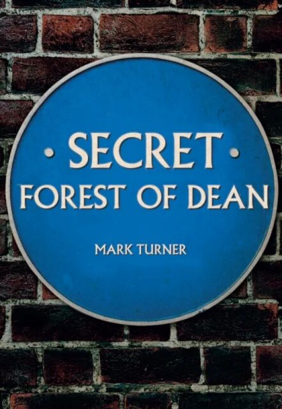 Secret Forest of Dean av Mark Turner