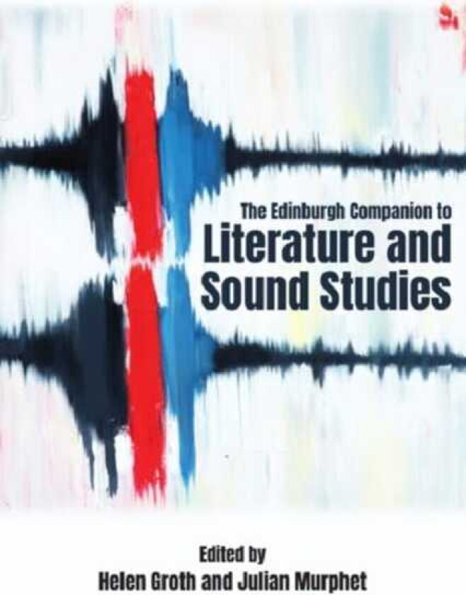 The Edinburgh Companion to Literature and Sound Studies