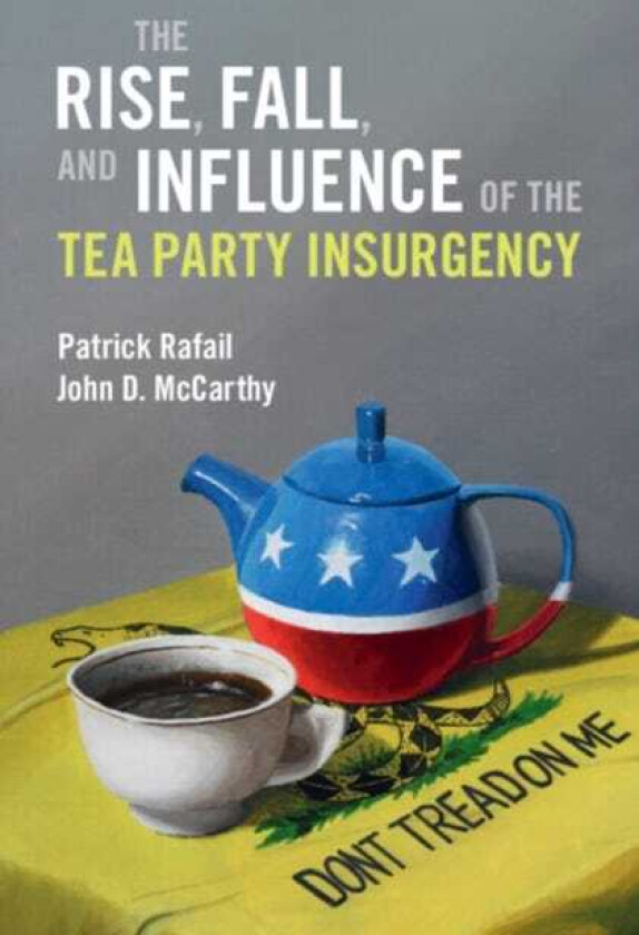 The Rise, Fall, and Influence of the Tea Party Insurgency