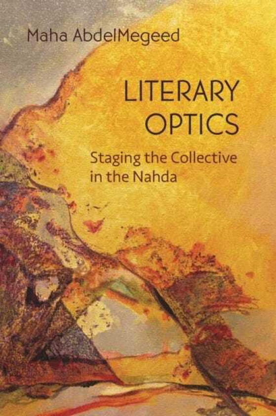 Literary Optics Staging the Collective in the Nahda