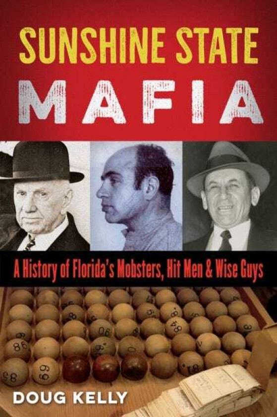 Sunshine State Mafia A History of Florida's Mobsters, Hit Men, and Wise Guys