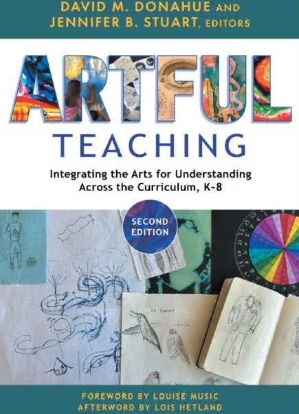 Artful Teaching Integrating the Arts for Understanding Across the Curriculum, K–8