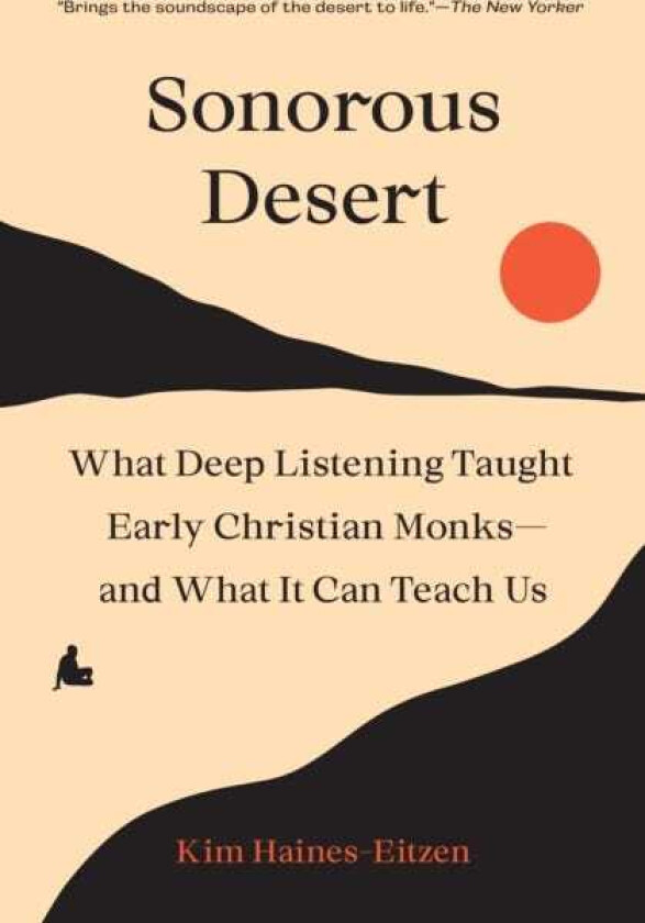 Sonorous Desert What Deep Listening Taught Early Christian Monks—and What It Can Teach Us