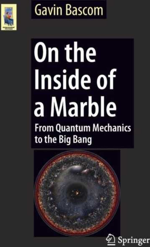On the Inside of a Marble From Quantum Mechanics to the Big Bang