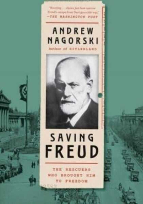 Saving Freud The Rescuers Who Brought Him to Freedom