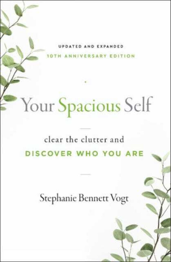 Your Spacious Self Updated & Expanded 10th Anniversary Edition Clear the Clutter and Discover Who You are