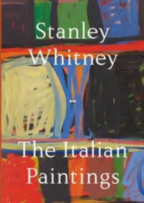 Stanley Whitney The Italian Paintings