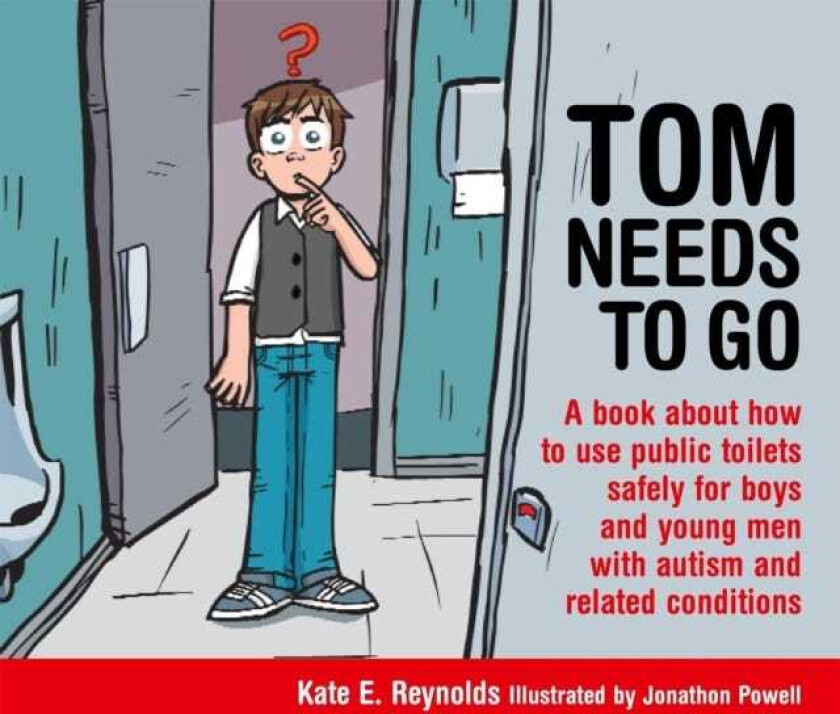 Tom Needs to Go  A book about how to use public toilets safely for boys and young men with autism and related conditions