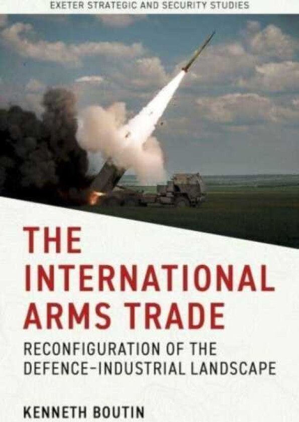 The International Arms Trade Reconfiguration of the DefenceIndustrial Landscape