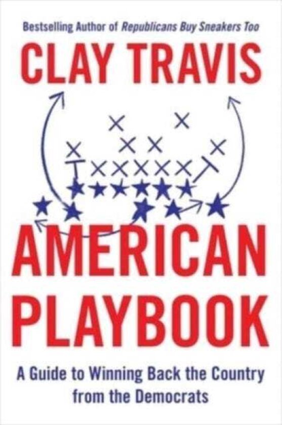 American Playbook A Guide to Winning Back the Country from the Democrats