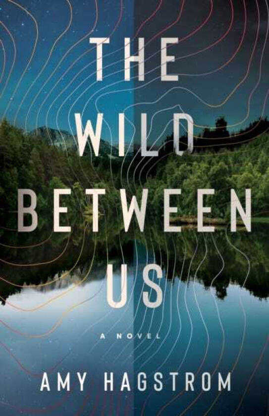The Wild Between Us A Novel
