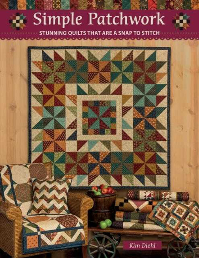 Simple Patchwork  Stunning Quilts That are a Snap to Stitch