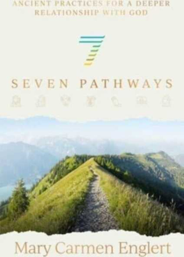 Seven Pathways  Ancient Practices for a Deeper Relationship with God