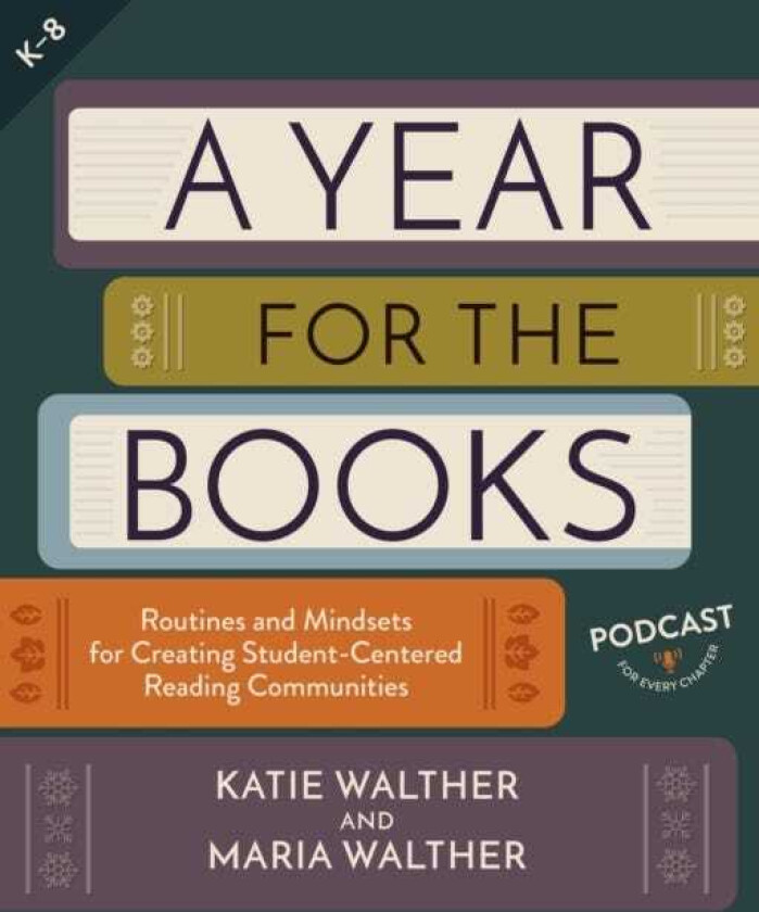 A Year for the Books Routines and Mindsets for Creating Student Centered Reading Communities