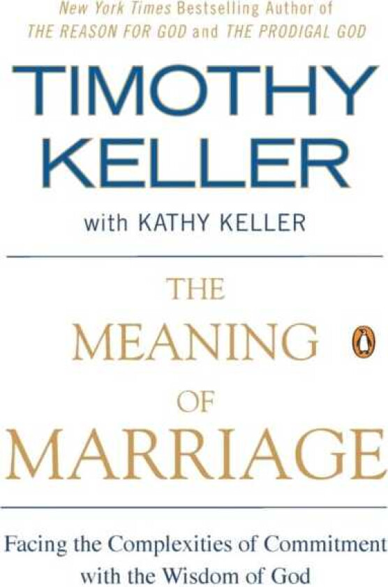 The Meaning of Marriage Facing the Complexities of Commitment with the Wisdom of God
