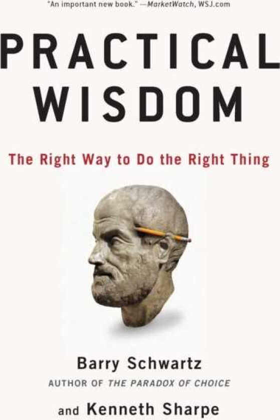 Practical Wisdom The Right Way to Do the Right Thing