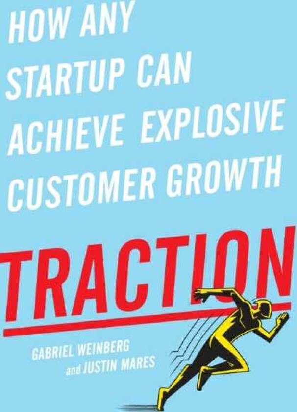Traction How Any Startup Can Achieve Explosive Customer Growth