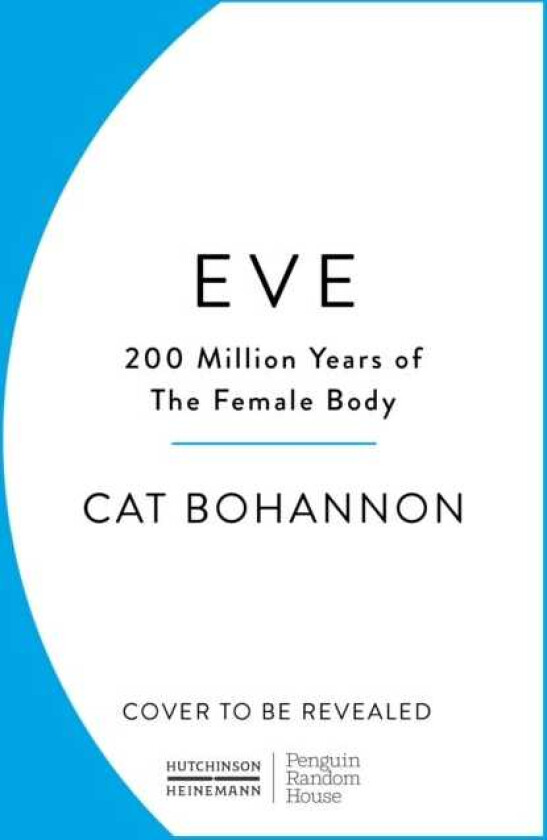 Eve  How The Female Body Drove 200 Million Years of Human Evolution