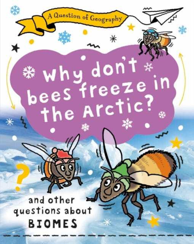 A Question of Geography: Why Don't Bees Freeze in the Arctic? and other questions about biomes