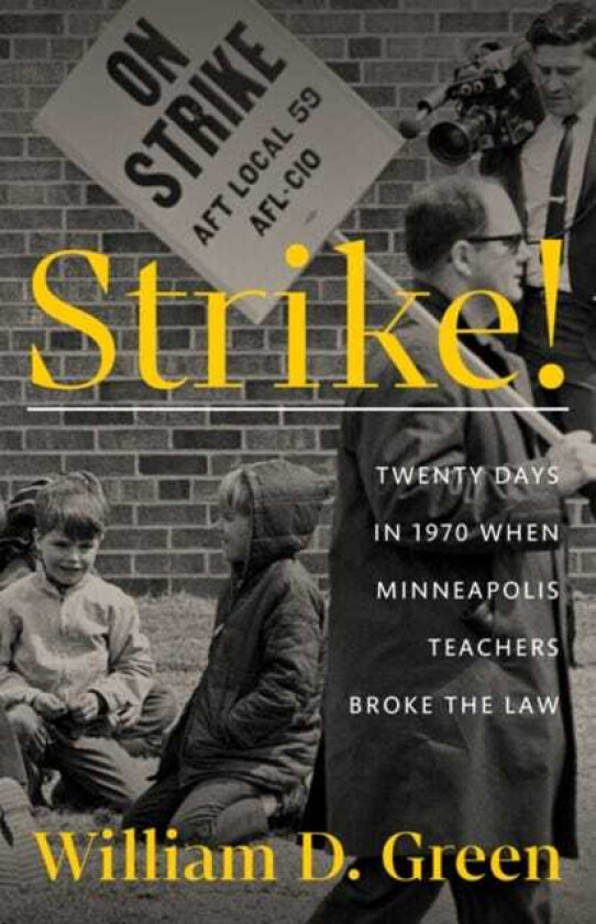 Strike! Twenty Days in 1970 When Minneapolis Teachers Broke the Law