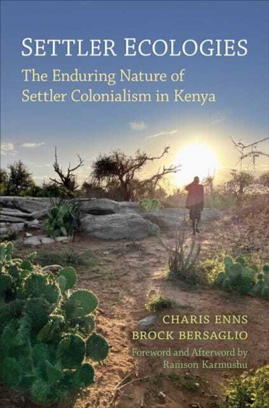Settler Ecologies The Enduring Nature of Settler Colonialism in Kenya