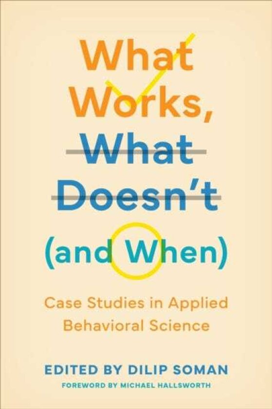 What Works, What Doesn't (and When) Case Studies in Applied Behavioral Science