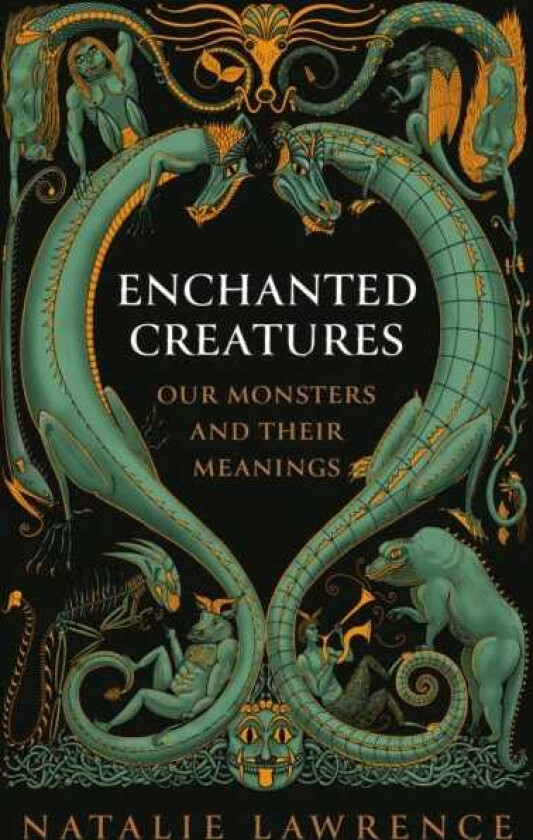 Enchanted Creatures Our Monsters and Their Meanings