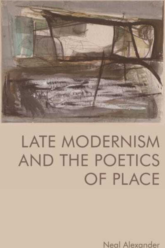 Late Modernism and the Poetics of Place