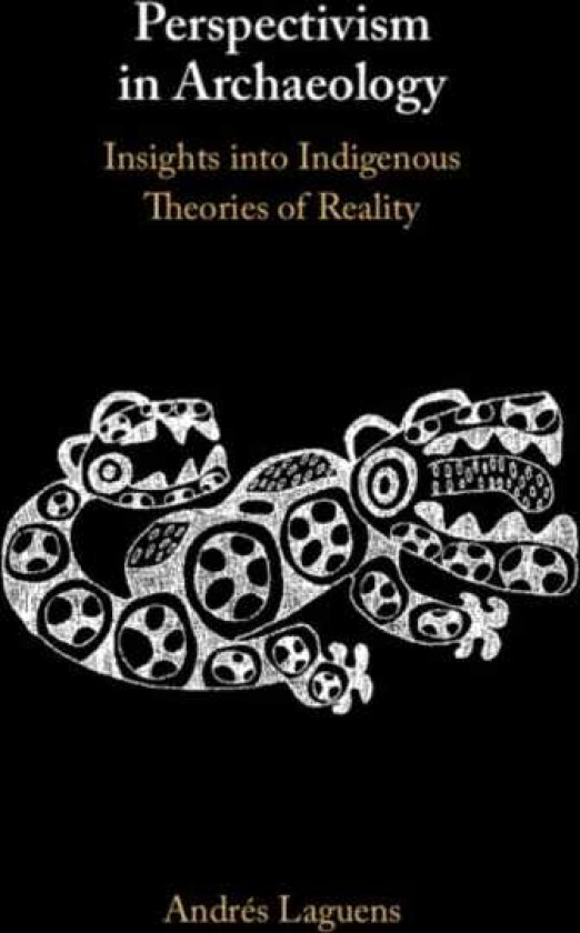 Perspectivism in Archaeology Insights into Indigenous Theories of Reality