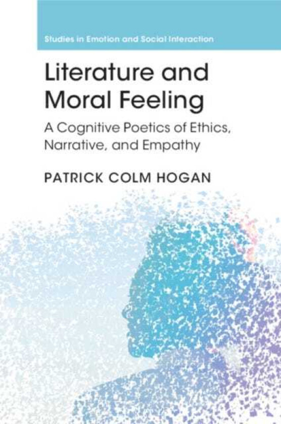 Literature and Moral Feeling  A Cognitive Poetics of Ethics, Narrative, and Empathy