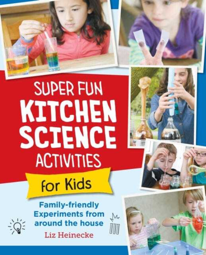 Super Fun Kitchen Science Experiments for Kids 52 Family Friendly Experiments from Around the House