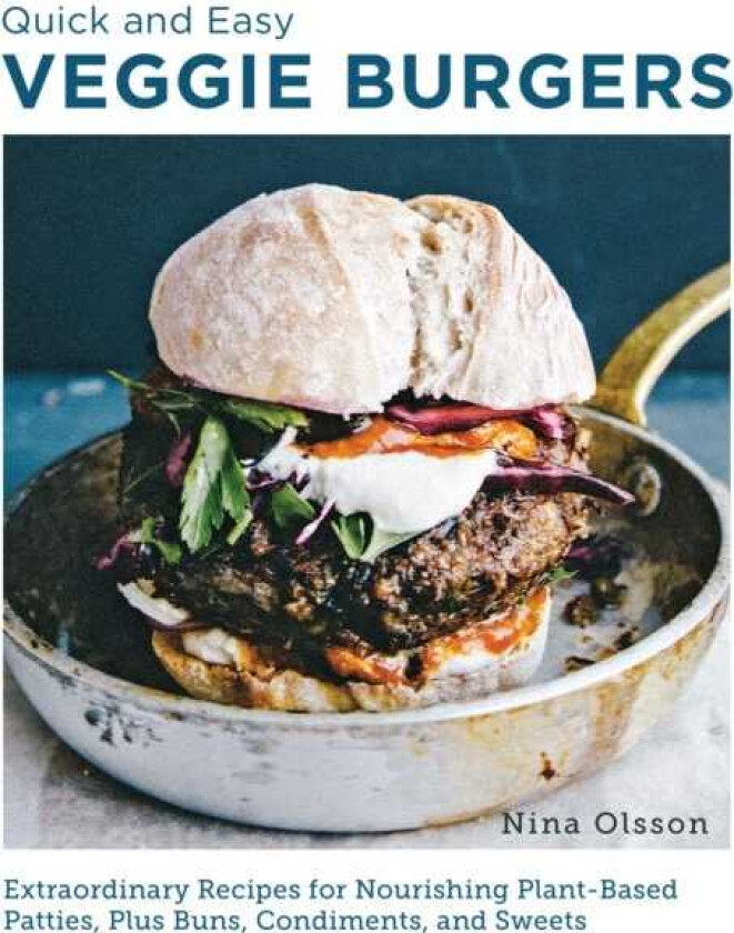 Quick and Easy Veggie Burgers  Make Fun, Delicious, and Easy PlantBased Patties, Plus Buns, Condiments, and Sweets