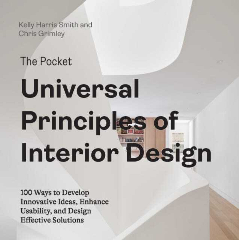 The Pocket Universal Principles of Interior Design 100 Ways to Develop Innovative Ideas, Enhance Usability, and Design Effective Solutions