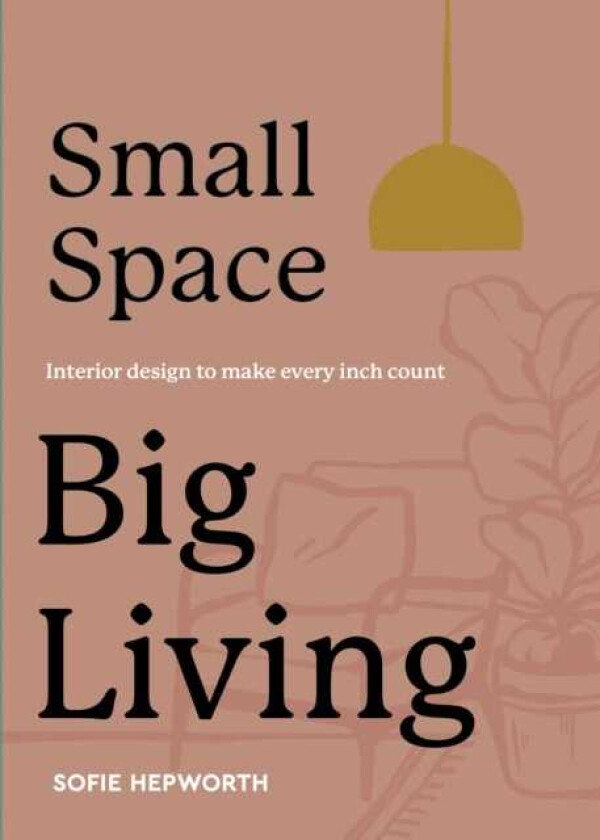 Small Space, Big Living Interior design to make every inch count