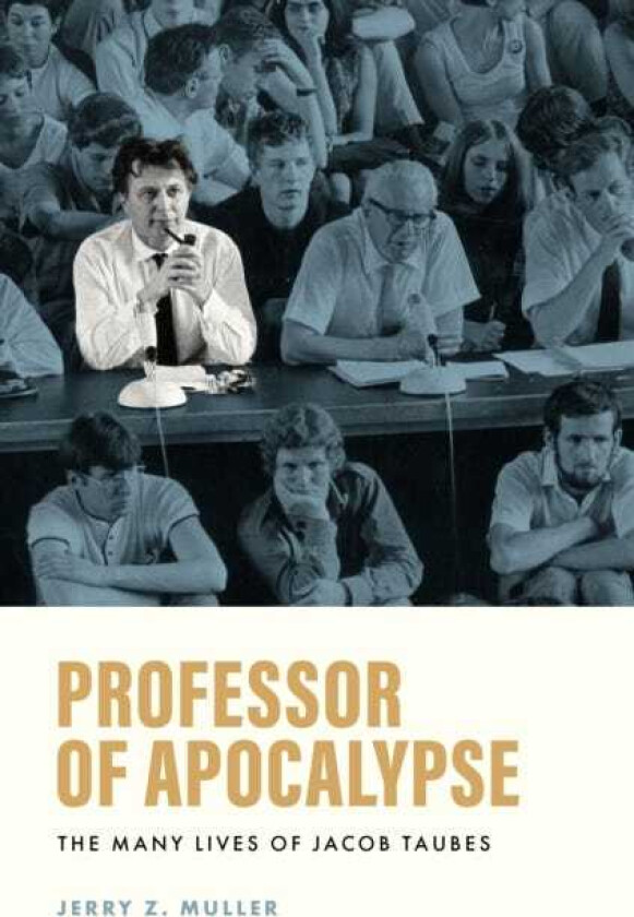 Professor of Apocalypse The Many Lives of Jacob Taubes