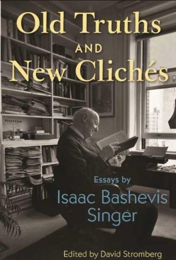 Old Truths and New Cliches Essays by Isaac Bashevis Singer