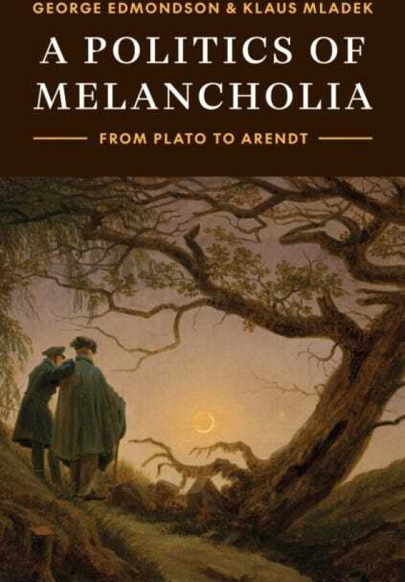 A Politics of Melancholia From Plato to Arendt
