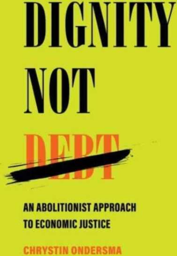 Dignity Not Debt An Abolitionist Approach to Economic Justice