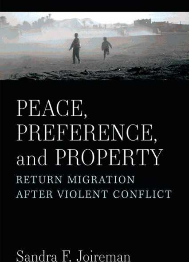 Peace, Preference, and Property Return Migration After Violent Conflict
