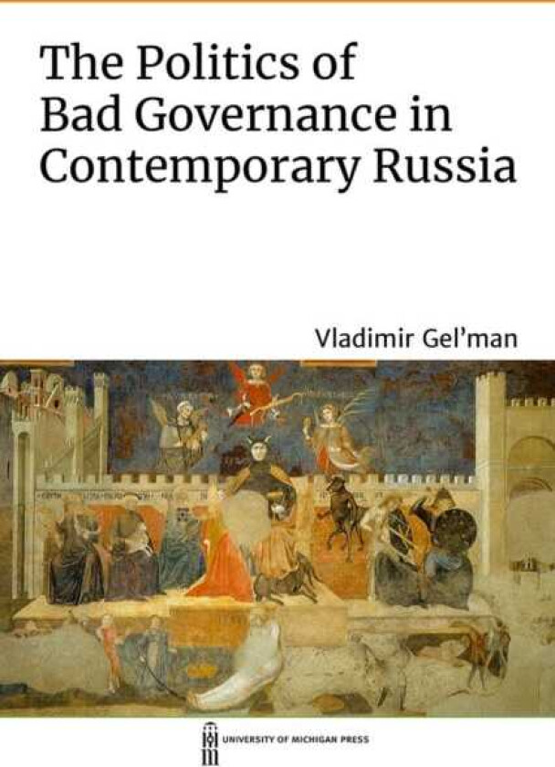 The Politics of Bad Governance in Contemporary Russia