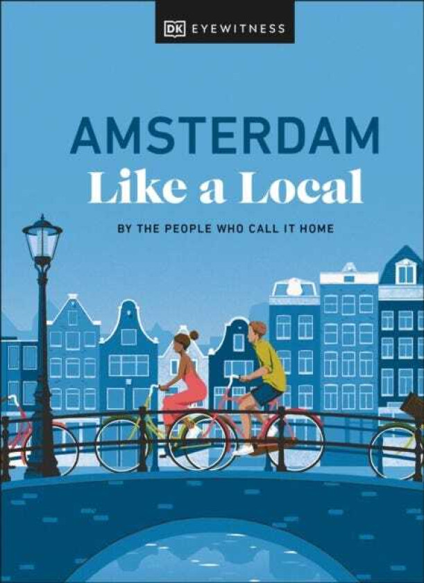 Amsterdam Like a Local By the People Who Call It Home